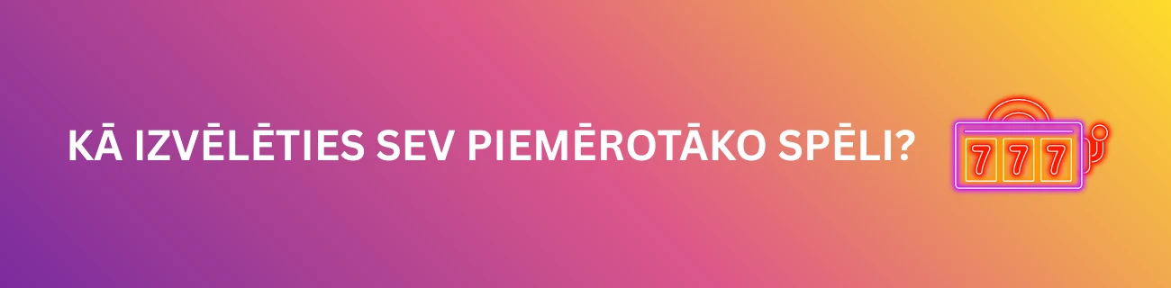 Kā izvēlēties sev piemērotāko spēli?