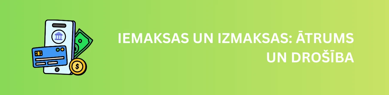 Iemaksas un Izmaksas: Ātrums un Drošība