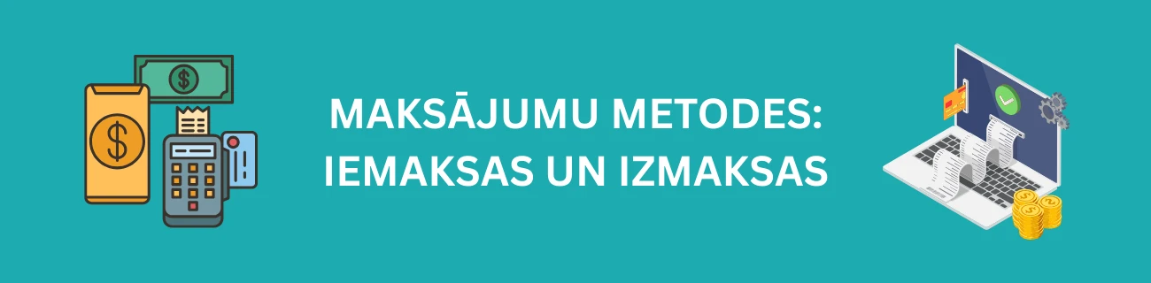 Maksājumu Metodes: Iemaksas un Izmaksas