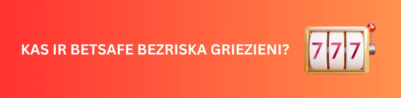 Kas ir Betsafe bezriska griezieni?