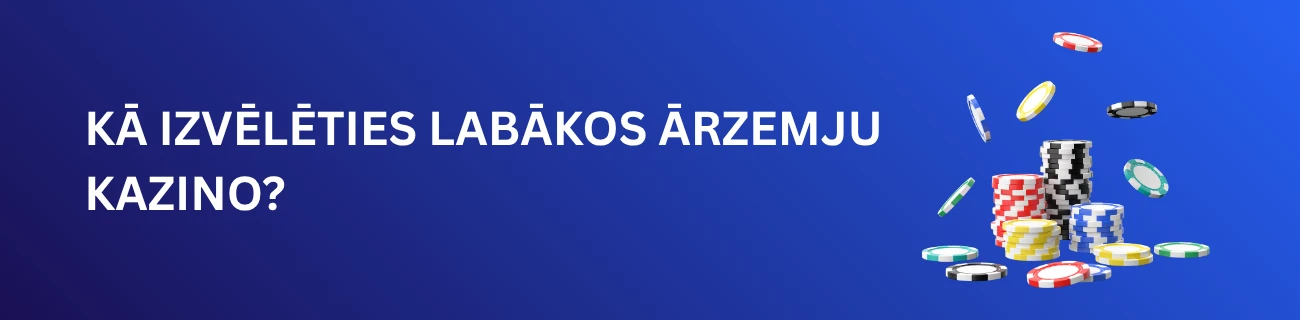 Kā izvēlēties labākos ārzemju kazino?