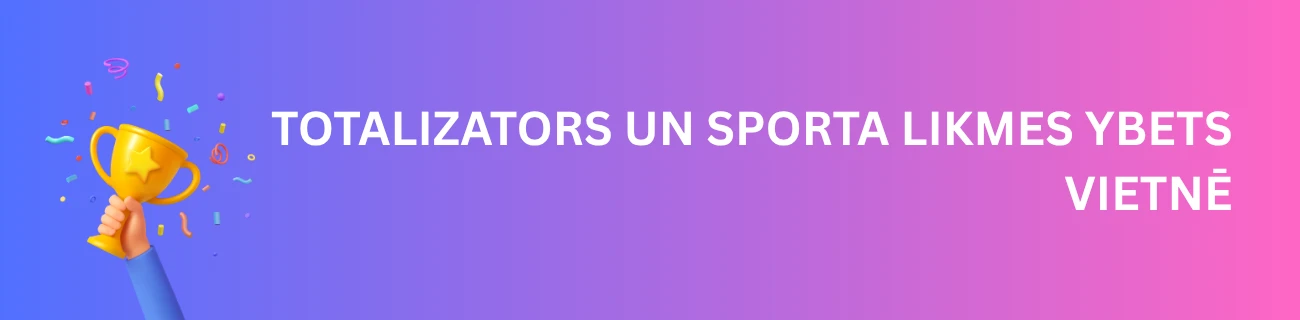 Totalizators un sporta likmes Ybets vietnē