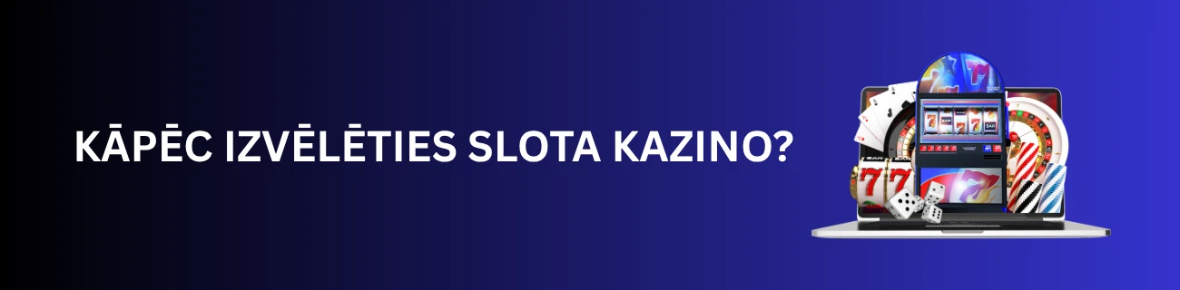Kāpēc izvēlēties Slota kazino?